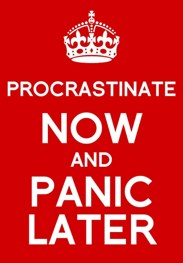 Procrastinate now, panic later